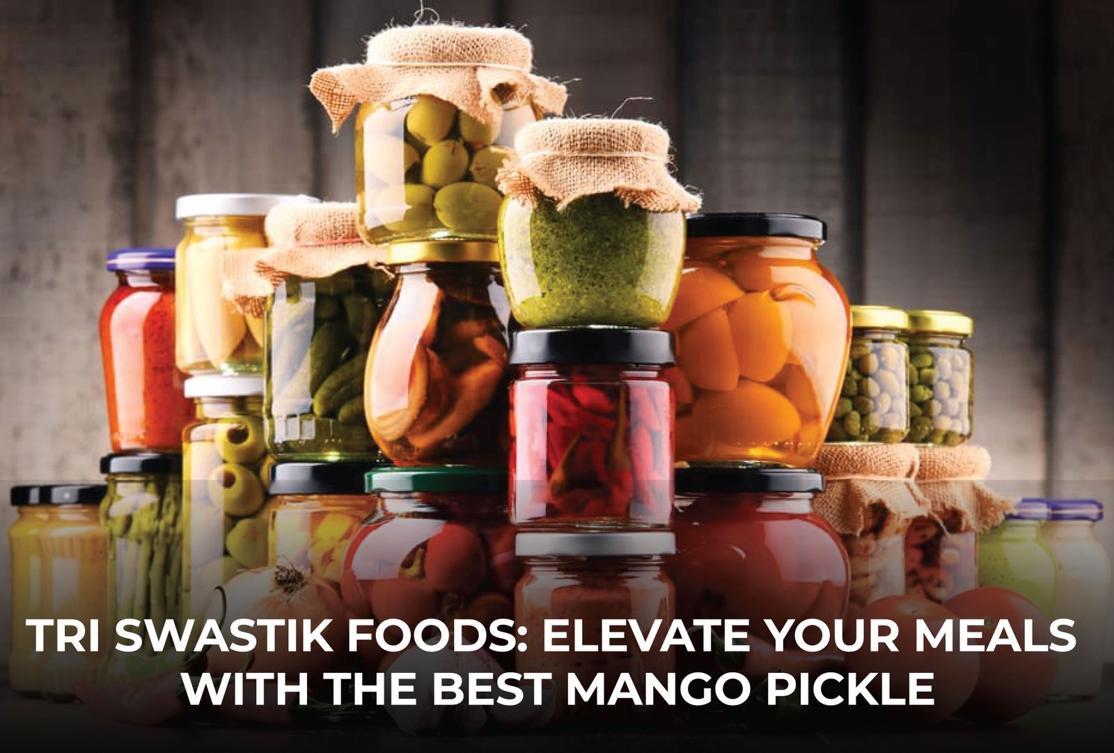 Tri Swastik Foods: Elevate Your Meals with the Best Mango Pickle